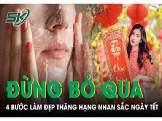 4 bước làm đẹp không thể bỏ qua nhân dịp Tết Giáp Thìn 2024